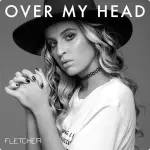 Over My Head by Fletcher